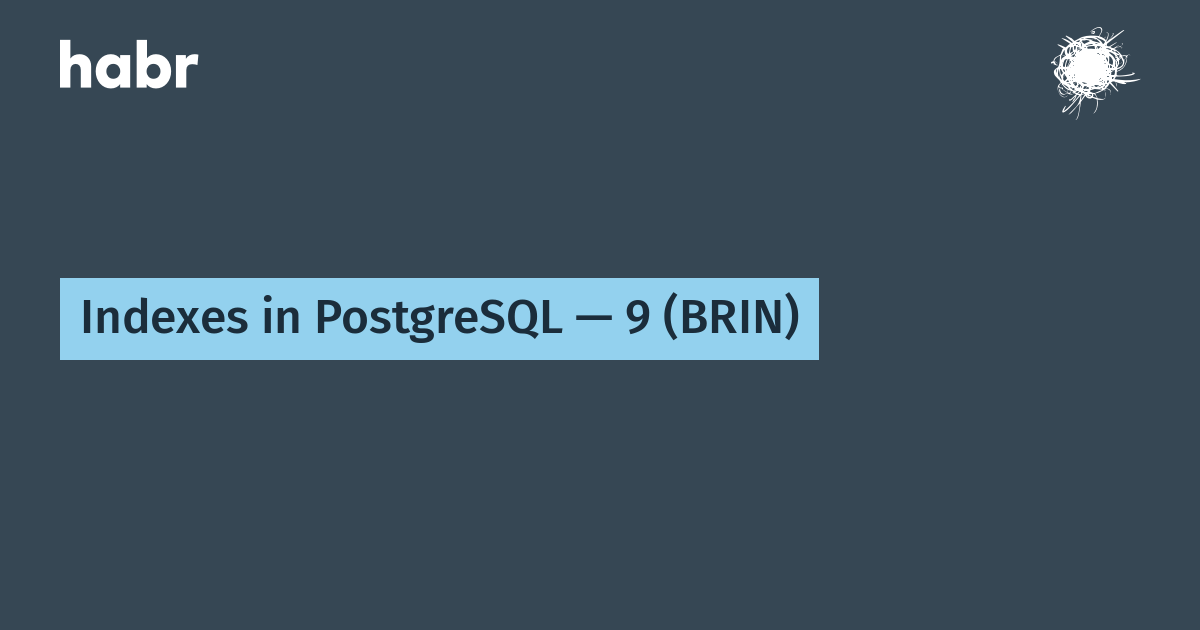 Indexes In Postgresql 9 Brin Postgres Professional