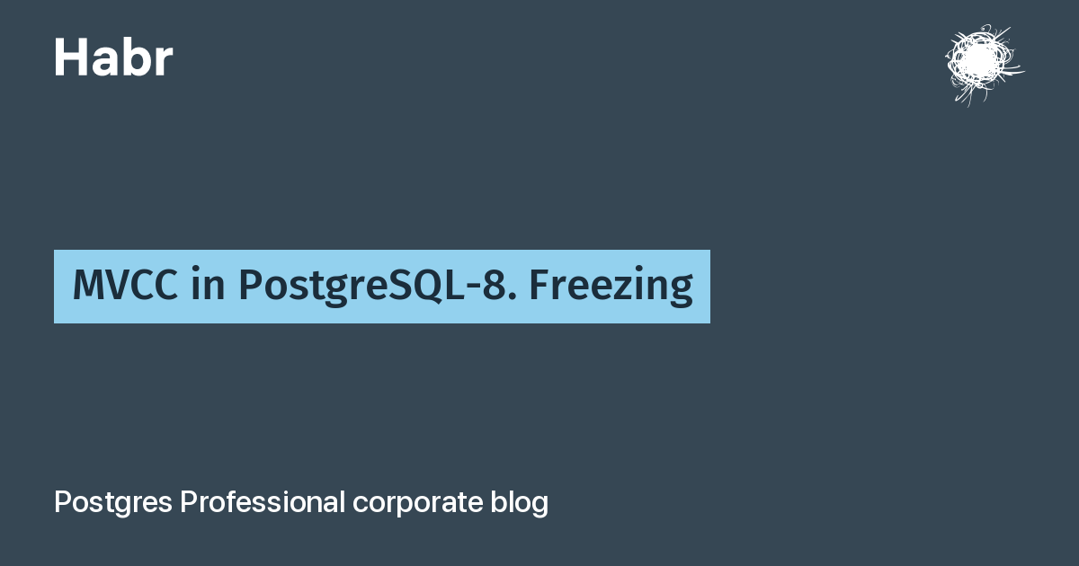 MVCC in PostgreSQL-8. Freezing / Habr
