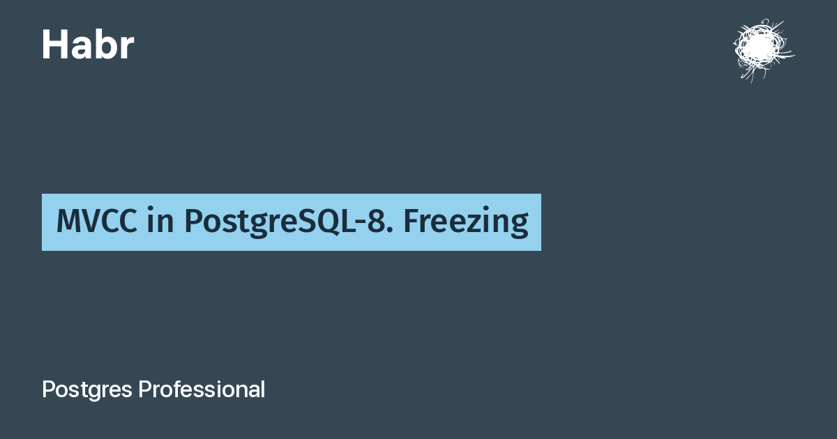 MVCC in PostgreSQL-8. Freezing / Habr