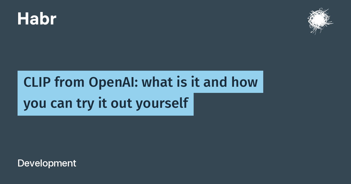 CLIP from OpenAI: what is it and how you can try it out yourself / Habr