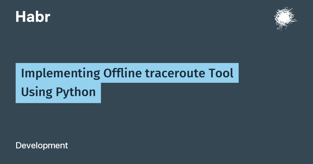 Implementing Offline traceroute Tool Using Python / Habr
