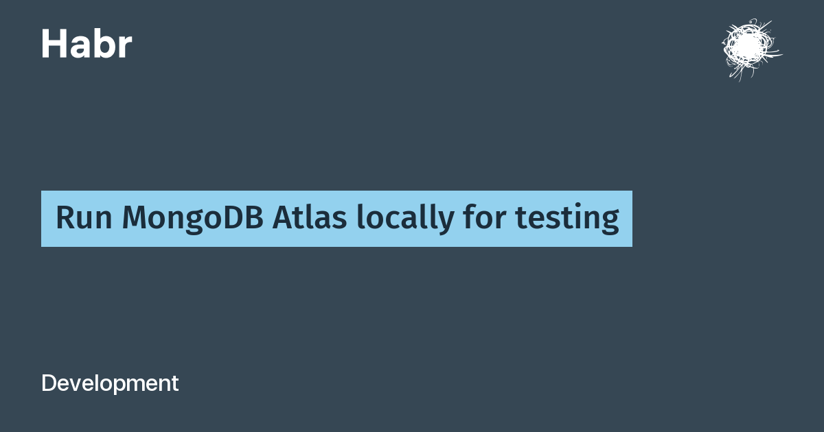 Run MongoDB Atlas locally for testing / Habr